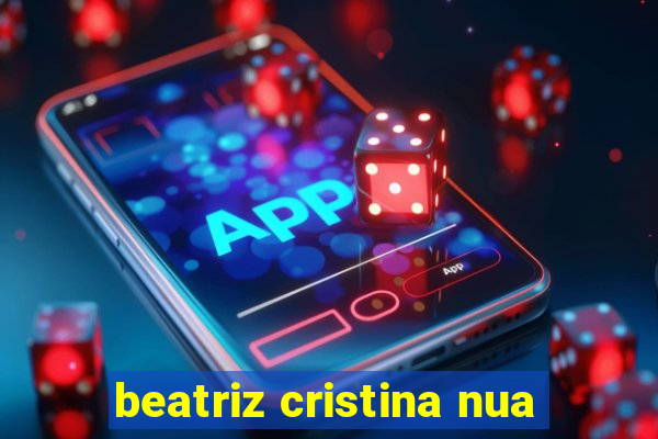 beatriz cristina nua